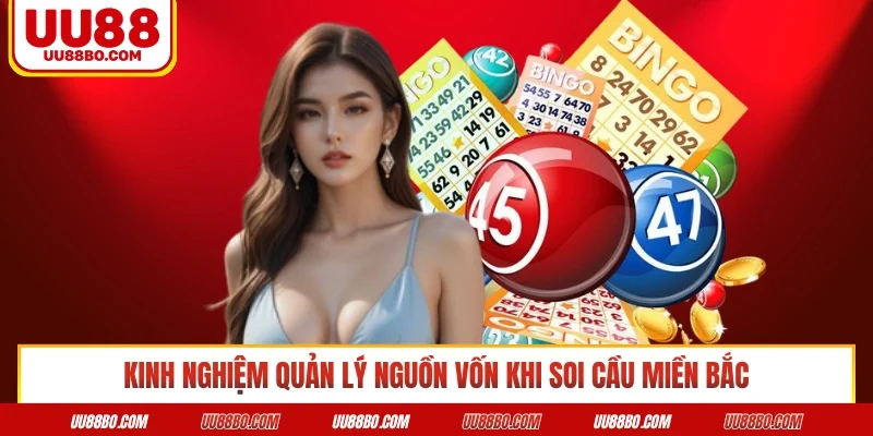 Kinh nghiệm quản lý nguồn vốn khi soi cầu miền bắc