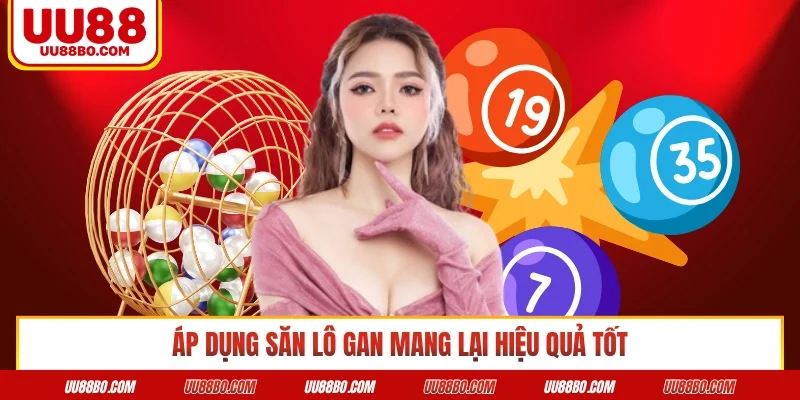 Áp dụng săn lô gan mang lại hiệu quả tốt