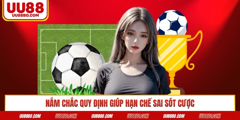 Nắm chắc quy định giúp hạn chế sai sót cược
